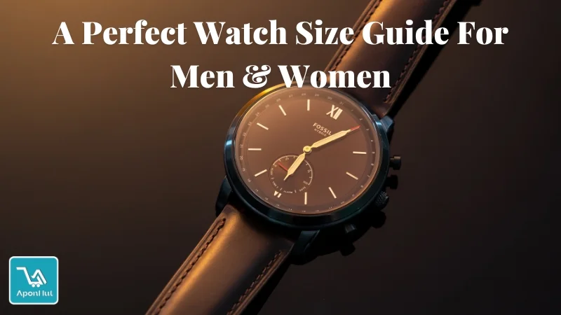 A Perfect Watch Size Guide For Men & Women